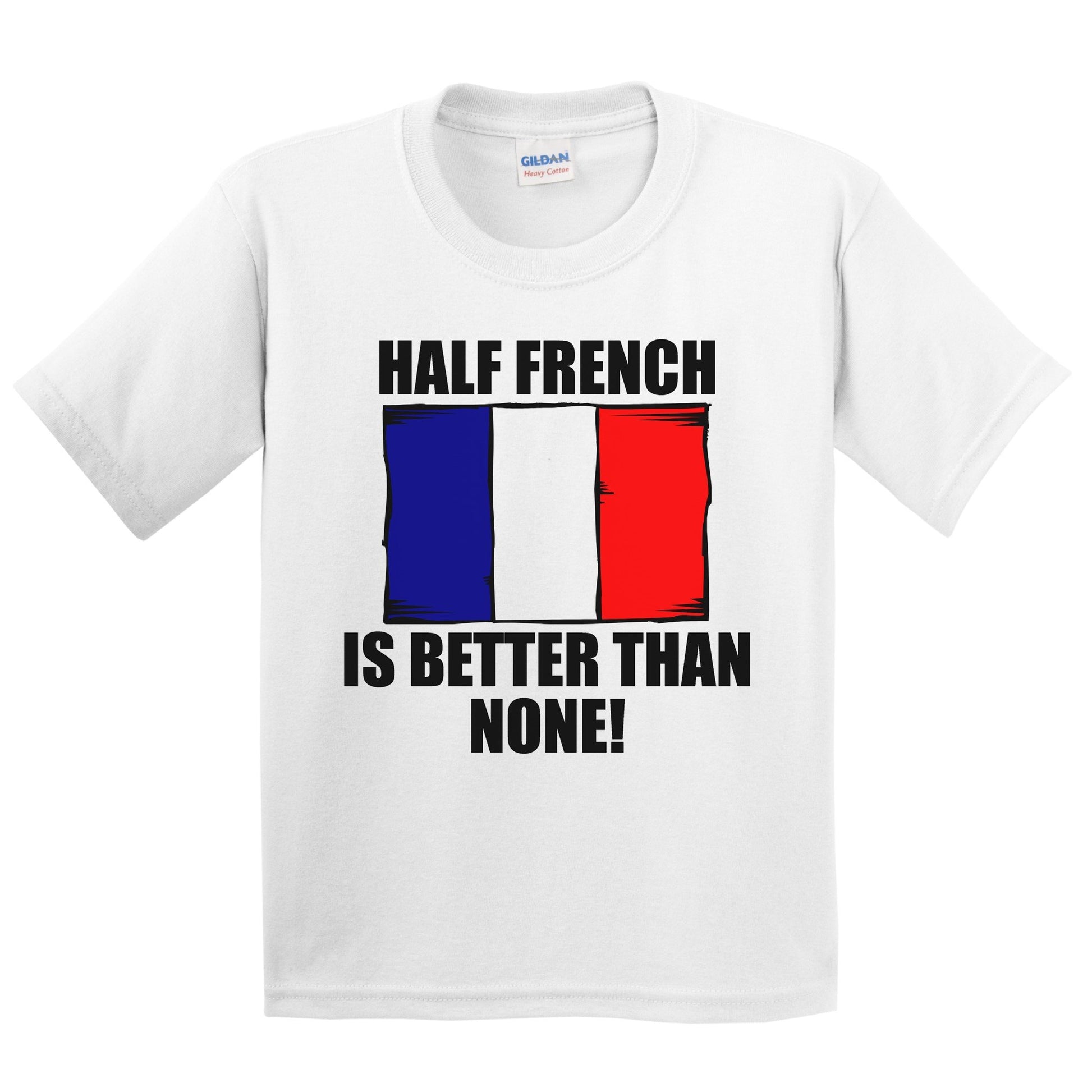 Half French Is Better Than None Kids Youth T-Shirt