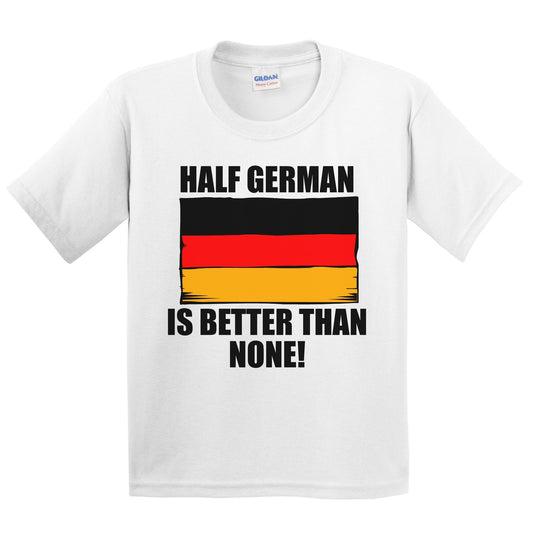Half German Is Better Than None Kids Youth T-Shirt