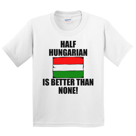 Half Hungarian Is Better Than None Kids Youth T-Shirt