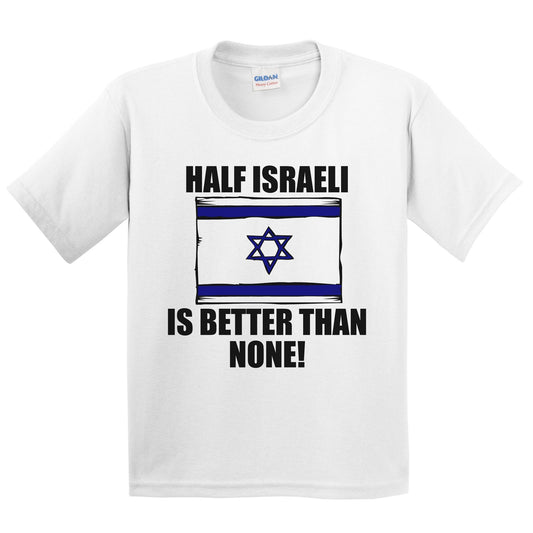Half Israeli Is Better Than None Kids Youth T-Shirt