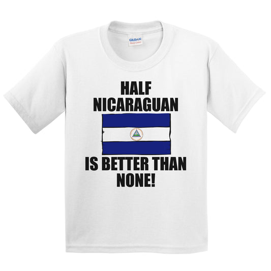 Half Nicaraguan Is Better Than None Kids Youth T-Shirt