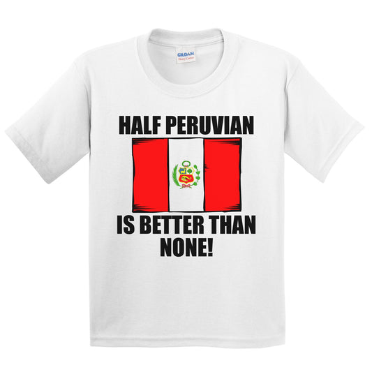 Half Peruvian Is Better Than None Kids Youth T-Shirt