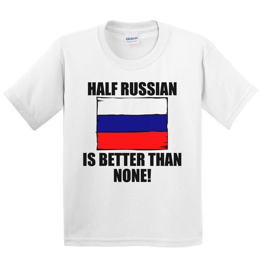 Half Russian Is Better Than None Kids Youth T-Shirt