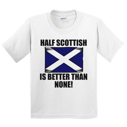 Half Scottish Is Better Than None Kids Youth T-Shirt