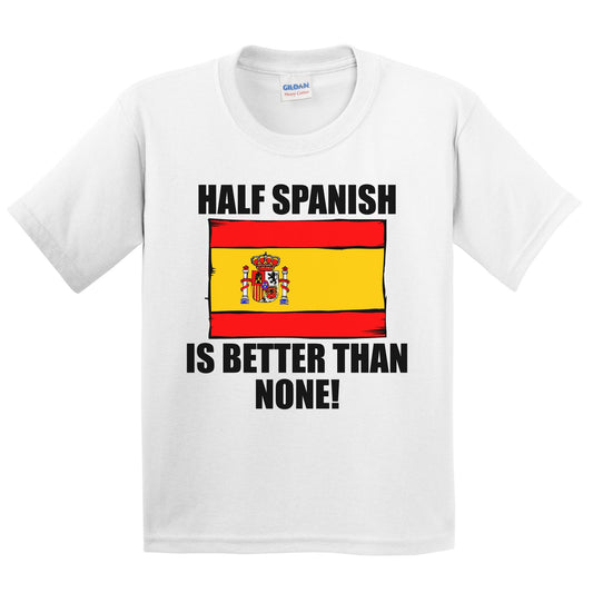 Half Spanish Is Better Than None Kids Youth T-Shirt