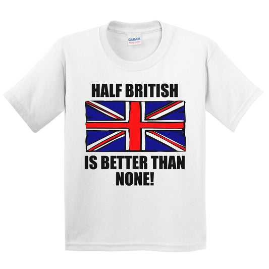 Half British Is Better Than None Kids Youth T-Shirt