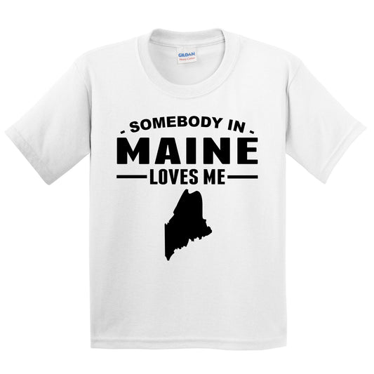 Somebody In Maine Loves Me Kids T-Shirt - Maine Youth Shirt