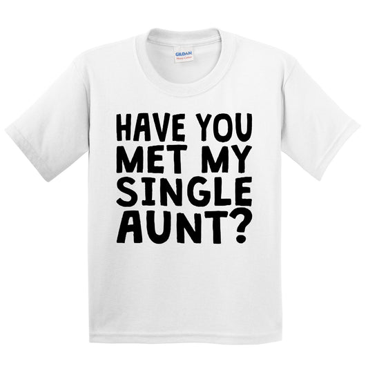 Have You Met My Single Aunt? Funny Kids Youth T-Shirt For Niece or Nephew