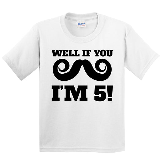 Well If You Mustache I'm 5! Funny 5th Birthday Kids T-Shirt