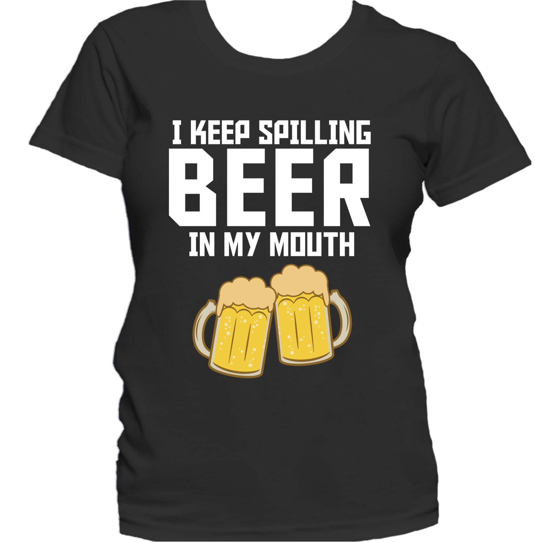 I Keep Spilling Beer In My Mouth Funny Drinking Women's T-Shirt