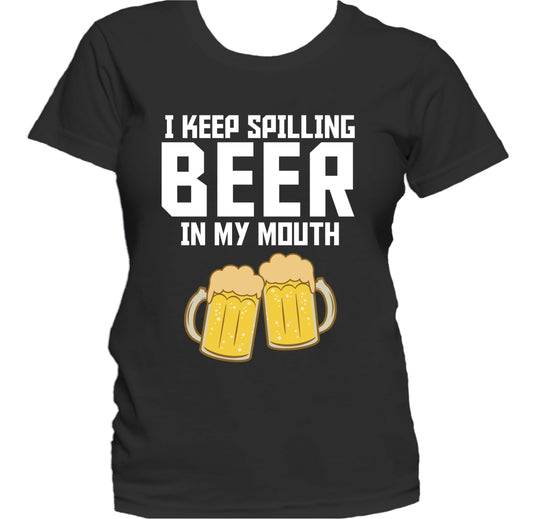 I Keep Spilling Beer In My Mouth Funny Drinking Women's T-Shirt
