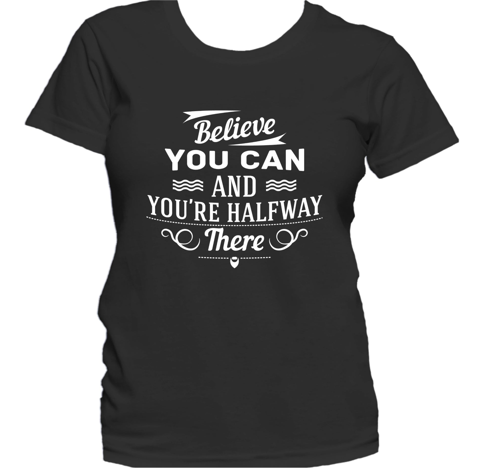 Believe You Can Motivational Inspirational Quote Women's T-Shirt
