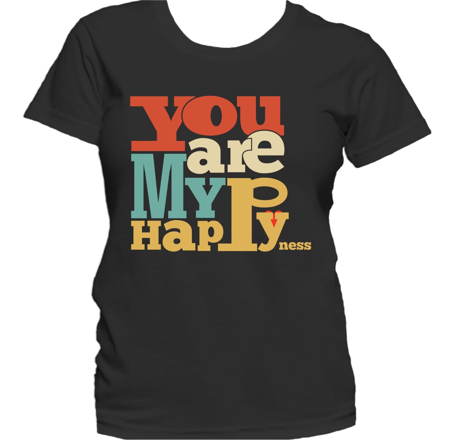 You Are My Happyness Cute Inspirational Quote Women's T-Shirt