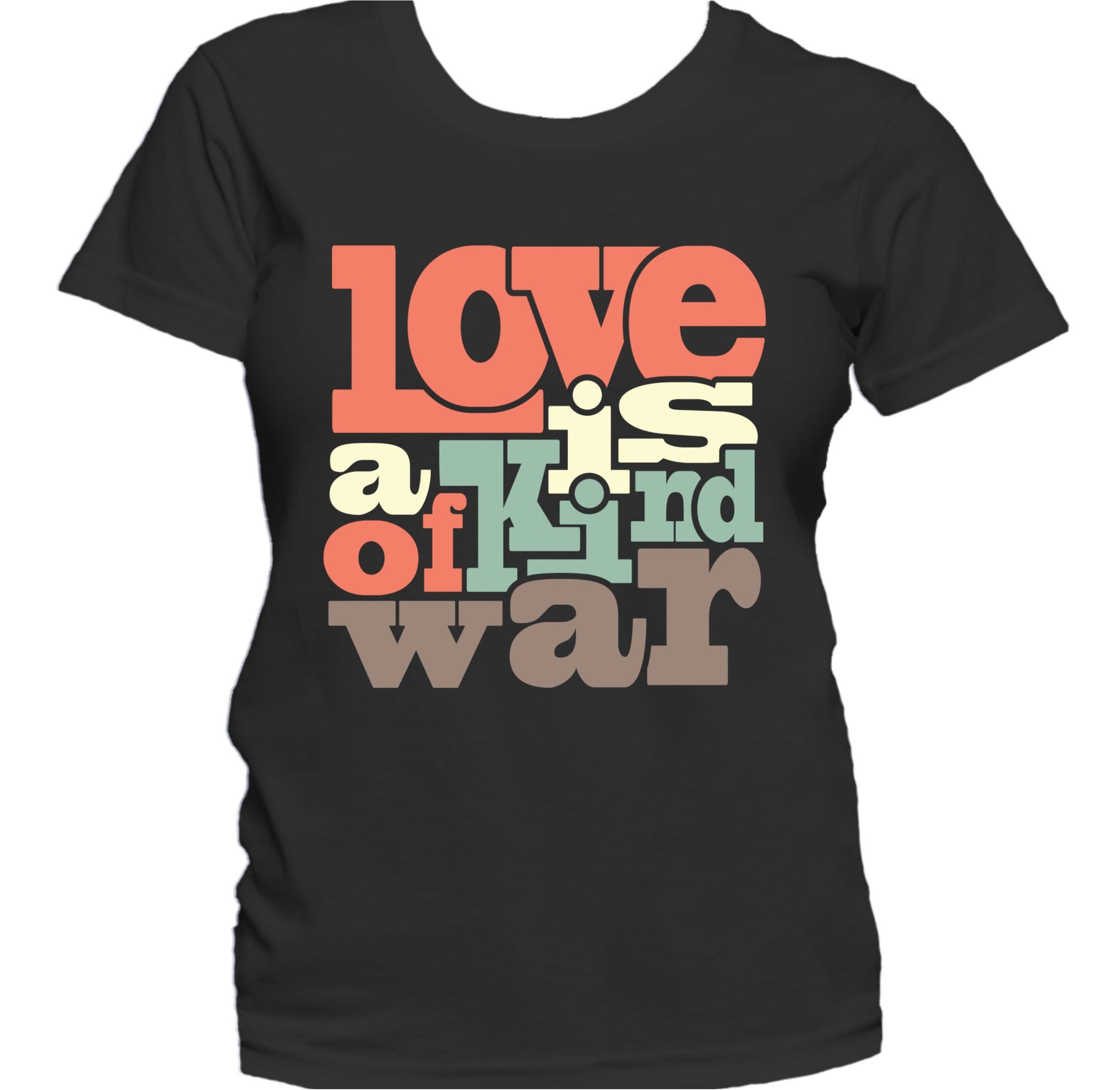 Love Is A Kind Of War Cute Inspirational Quote Women's T-Shirt