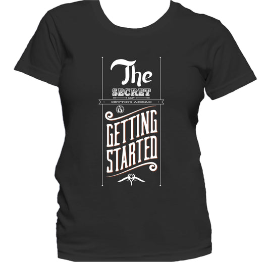 The Secret Of Getting Ahead Is Getting Started Women's T-Shirt