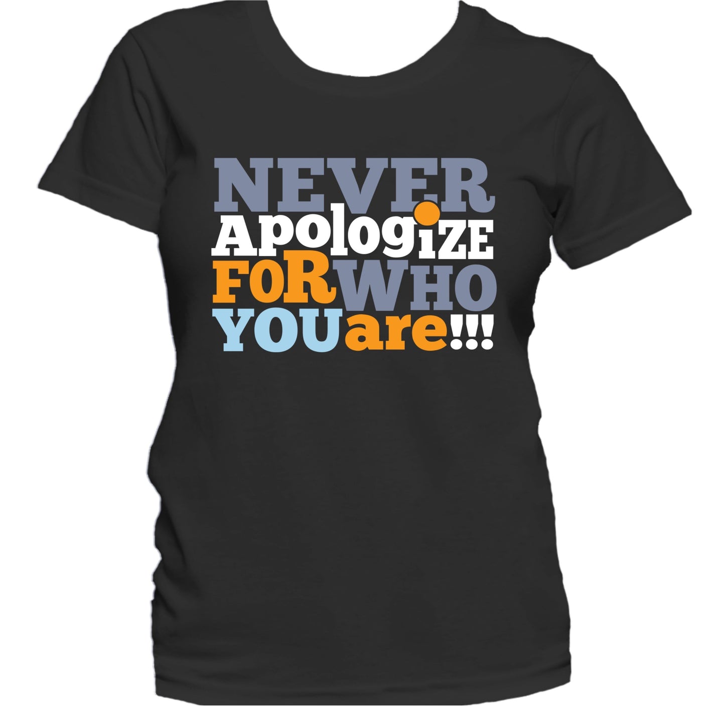 Never Apologize For Who You Are Inspirational Women's T-Shirt