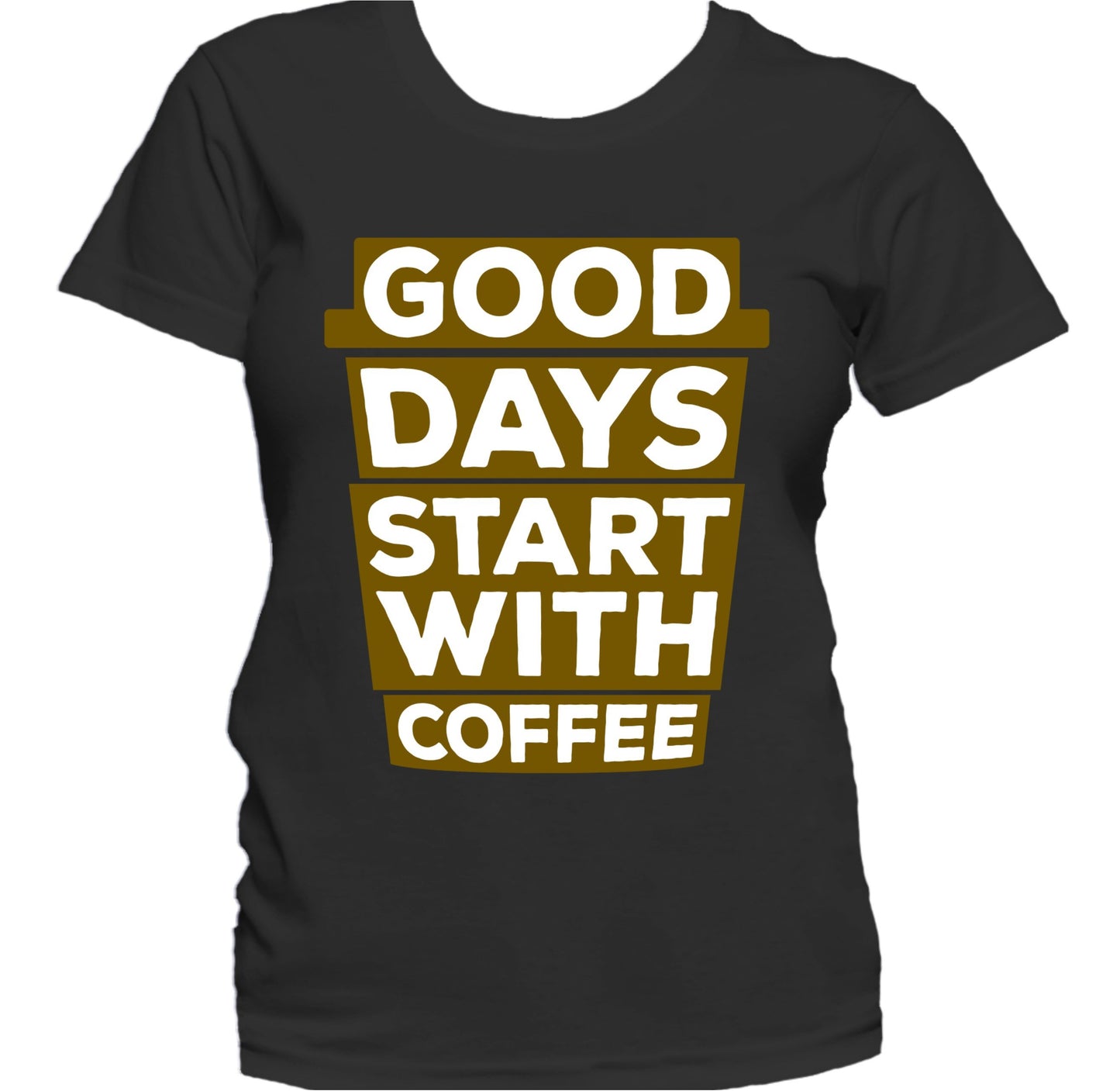 Good Days Start With Coffee Funny Quote Women's T-Shirt