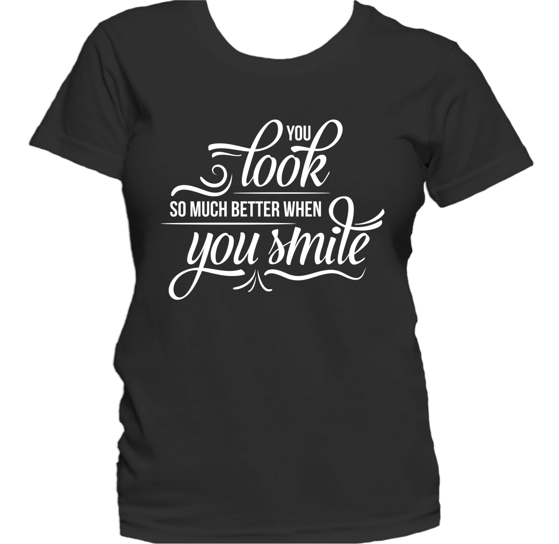 You Look So Much Better When You Smile Cute Quote Women's T-Shirt