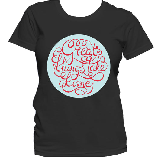 Great Things Take Time Inspirational Quote Women's T-Shirt