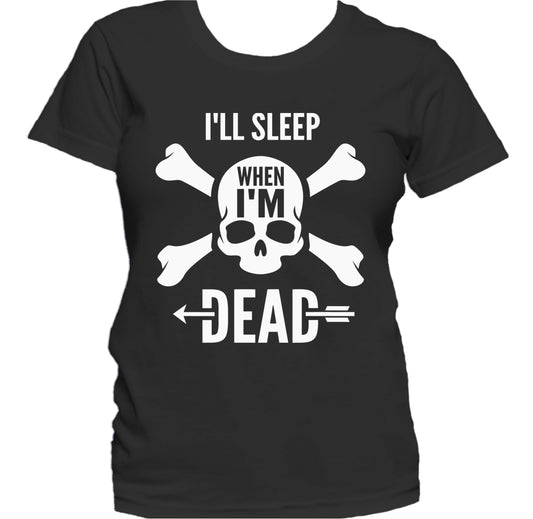 I'll Sleep When I'm Dead Motivational Quote Skull Women's T-Shirt