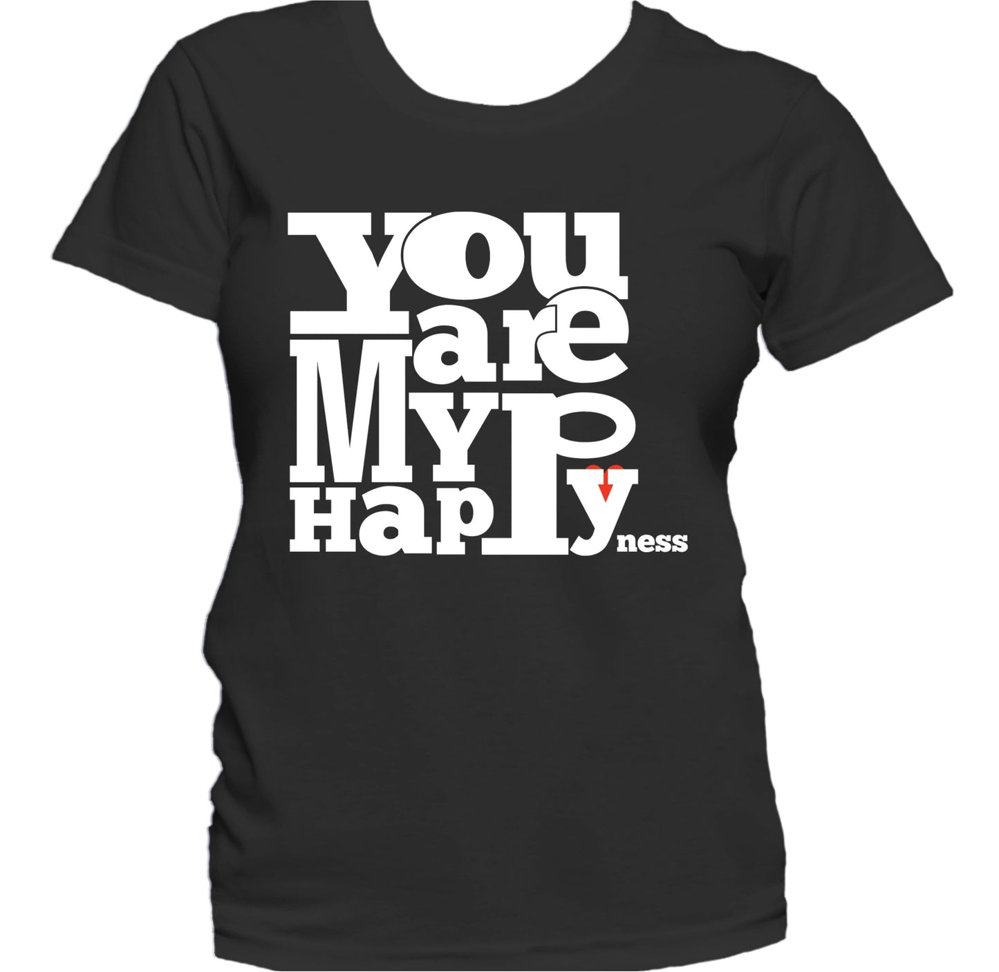 You Are My Happyness Cute Inspirational Quote Women's T-Shirt