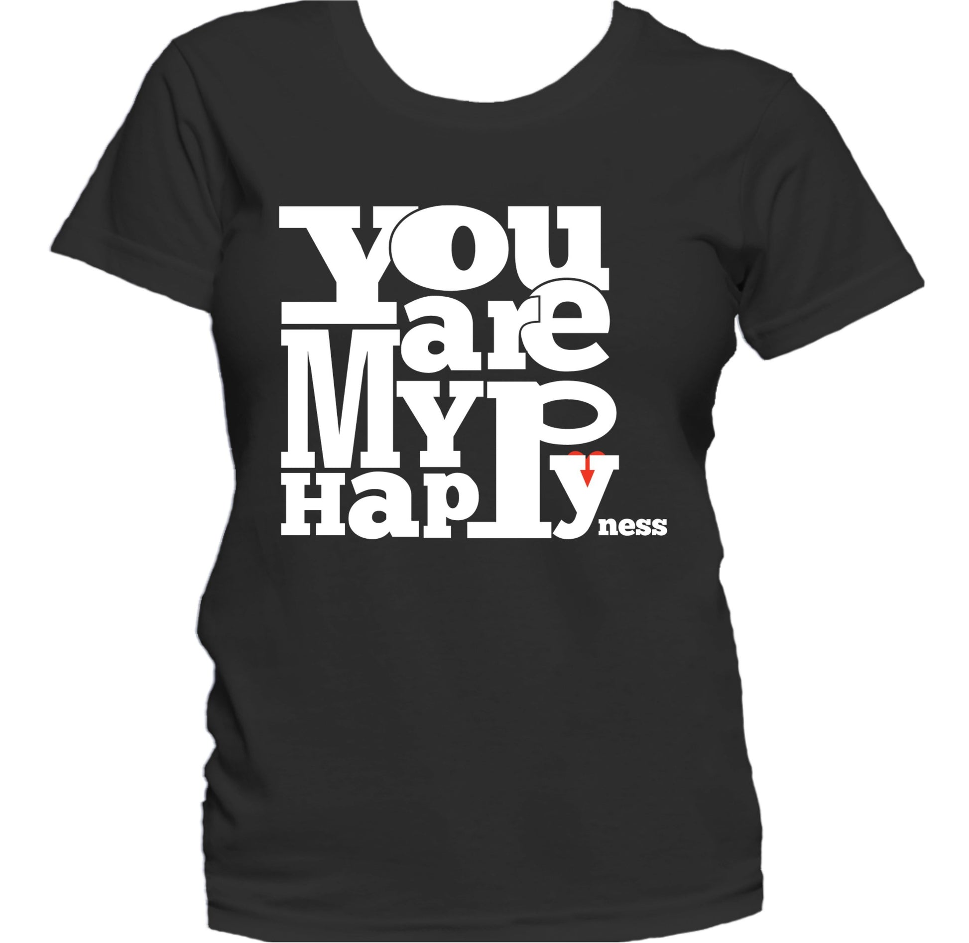 You Are My Happyness Cute Inspirational Quote Women's T-Shirt