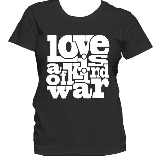 Love Is A Kind Of War Cute Inspirational Quote Women's T-Shirt