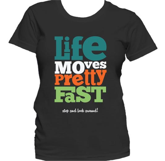 Life Moves Pretty Fast Stop And Look Around Quote Women's T-Shirt