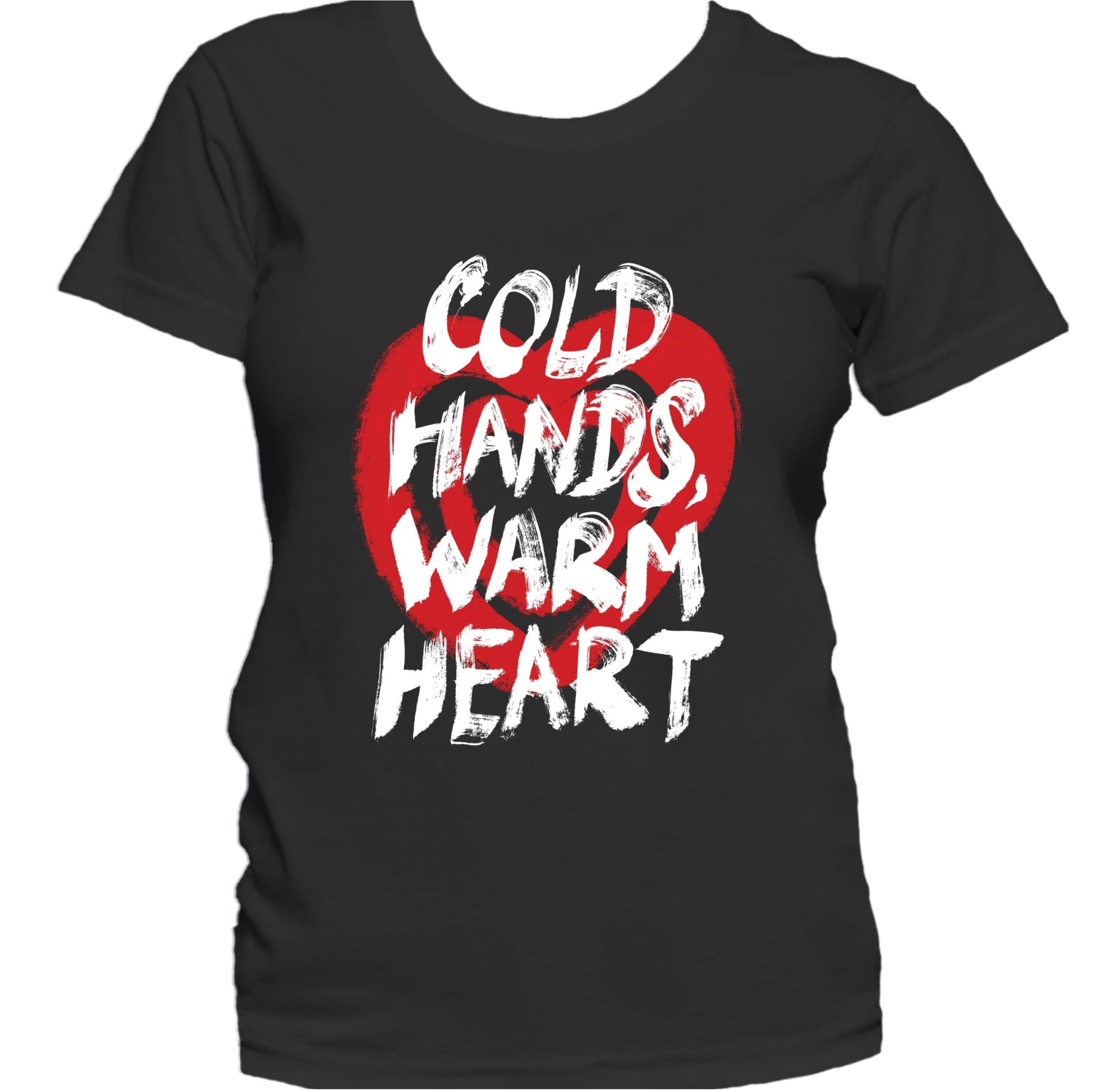 Cold Hands Warm Heart Inspirational Quote Women's T-Shirt