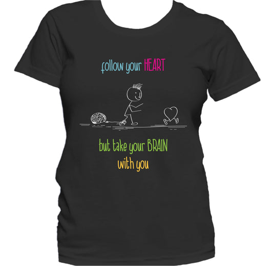 Follow Your Heart But Take Your Brain With You Women's T-Shirt