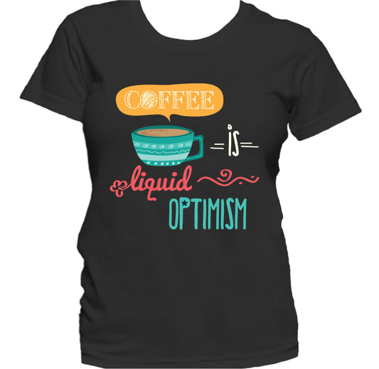 Coffee Is Liquid Optimism Funny Quote Women's T-Shirt