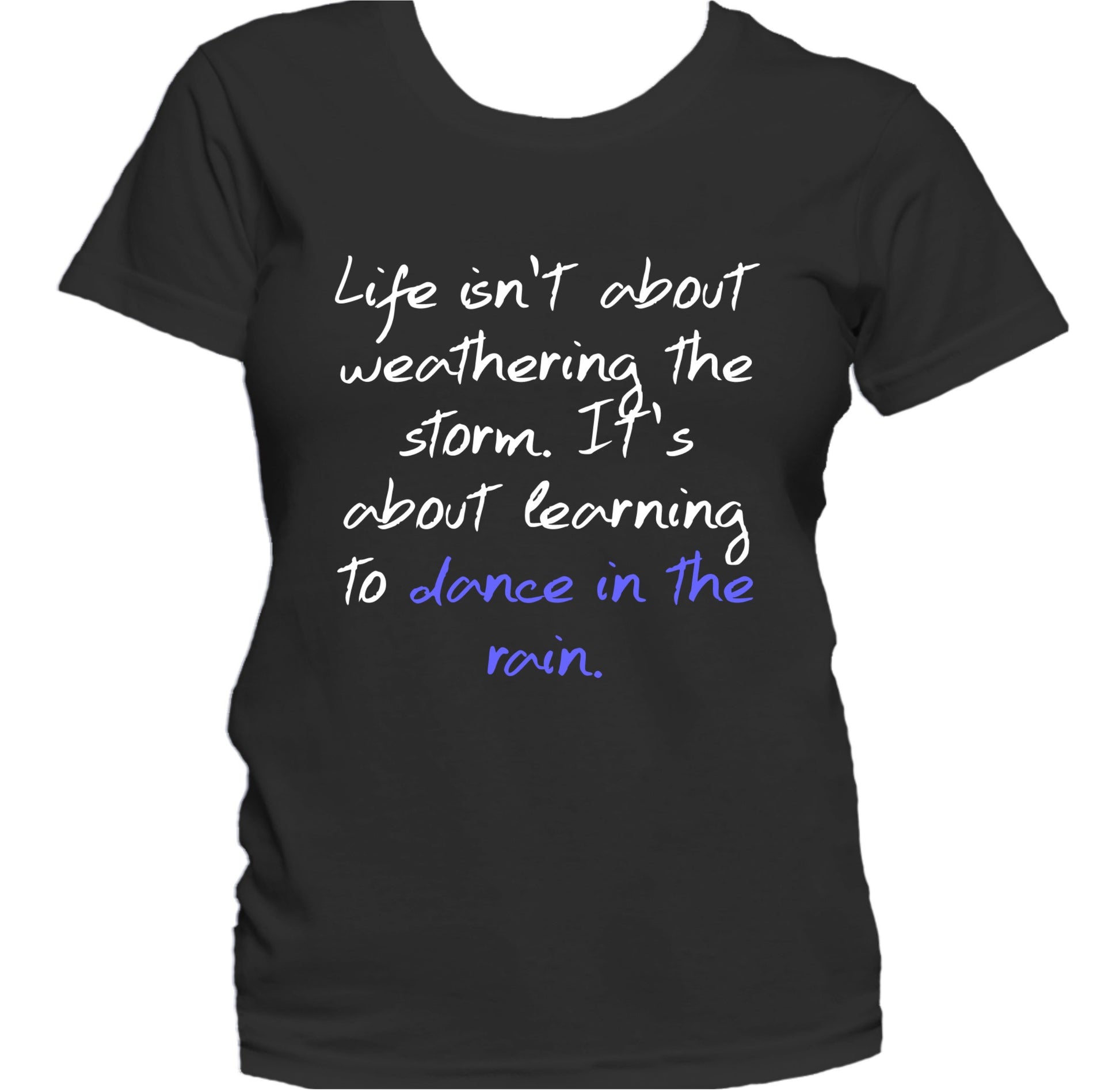 Life Is About Learning To Dance In The Rain Quote Women's T-Shirt