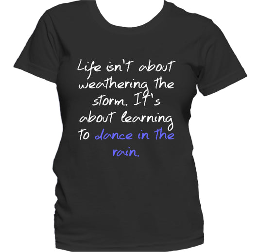 Life Is About Learning To Dance In The Rain Quote Women's T-Shirt