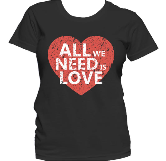 All We Need Is Love Cute Love Quote Heart Women's T-Shirt