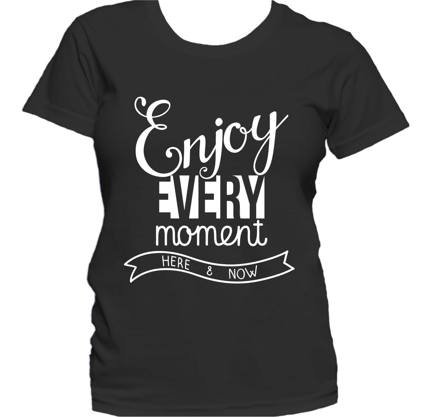 Enjoy Every Moment Inspirational Motivational Quote Women's T-Shirt