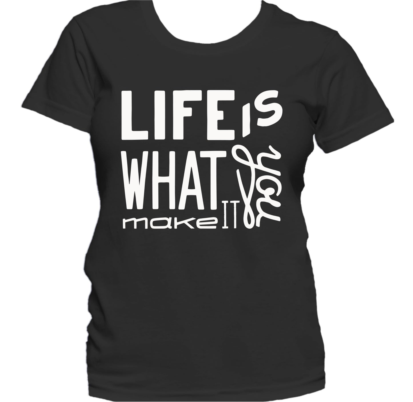 Life Is What You Make It Inspirational Quote Women's T-Shirt
