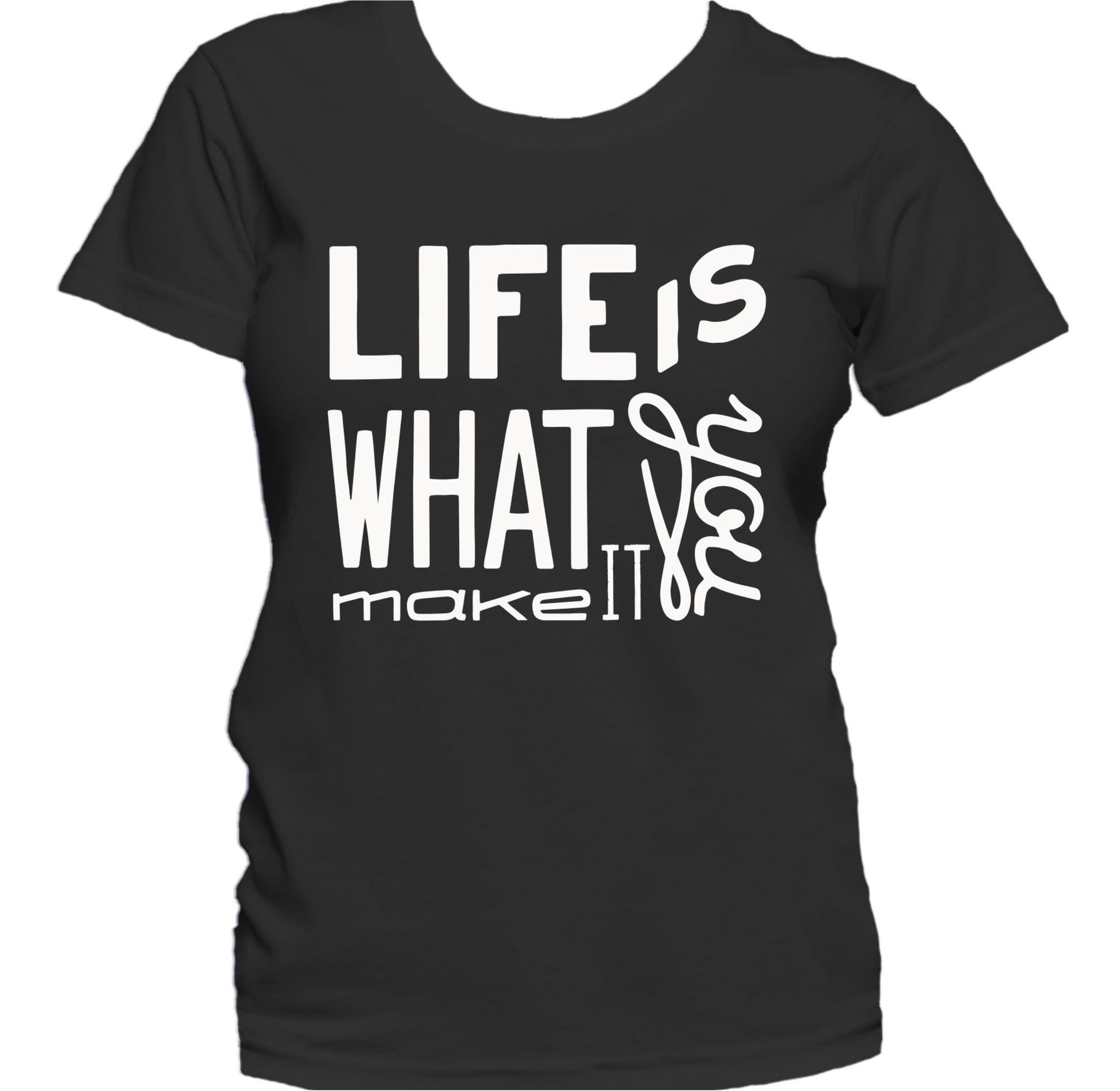 Life Is What You Make It Inspirational Quote Women's T-Shirt