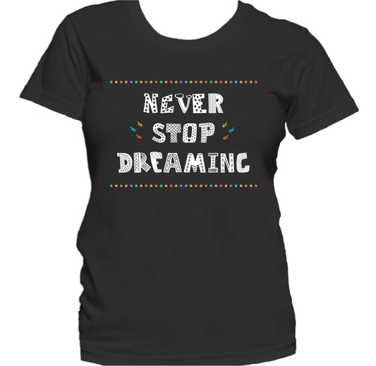 Never Stop Dreaming Inspirational Motivational Quote Women's T-Shirt