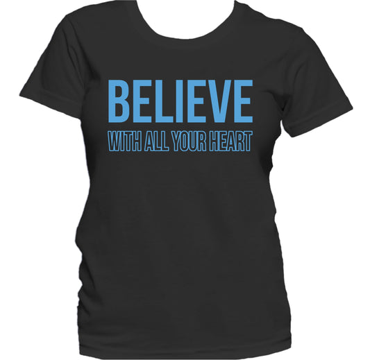 Believe With All Your Heart Inspirational Quote Women's T-Shirt