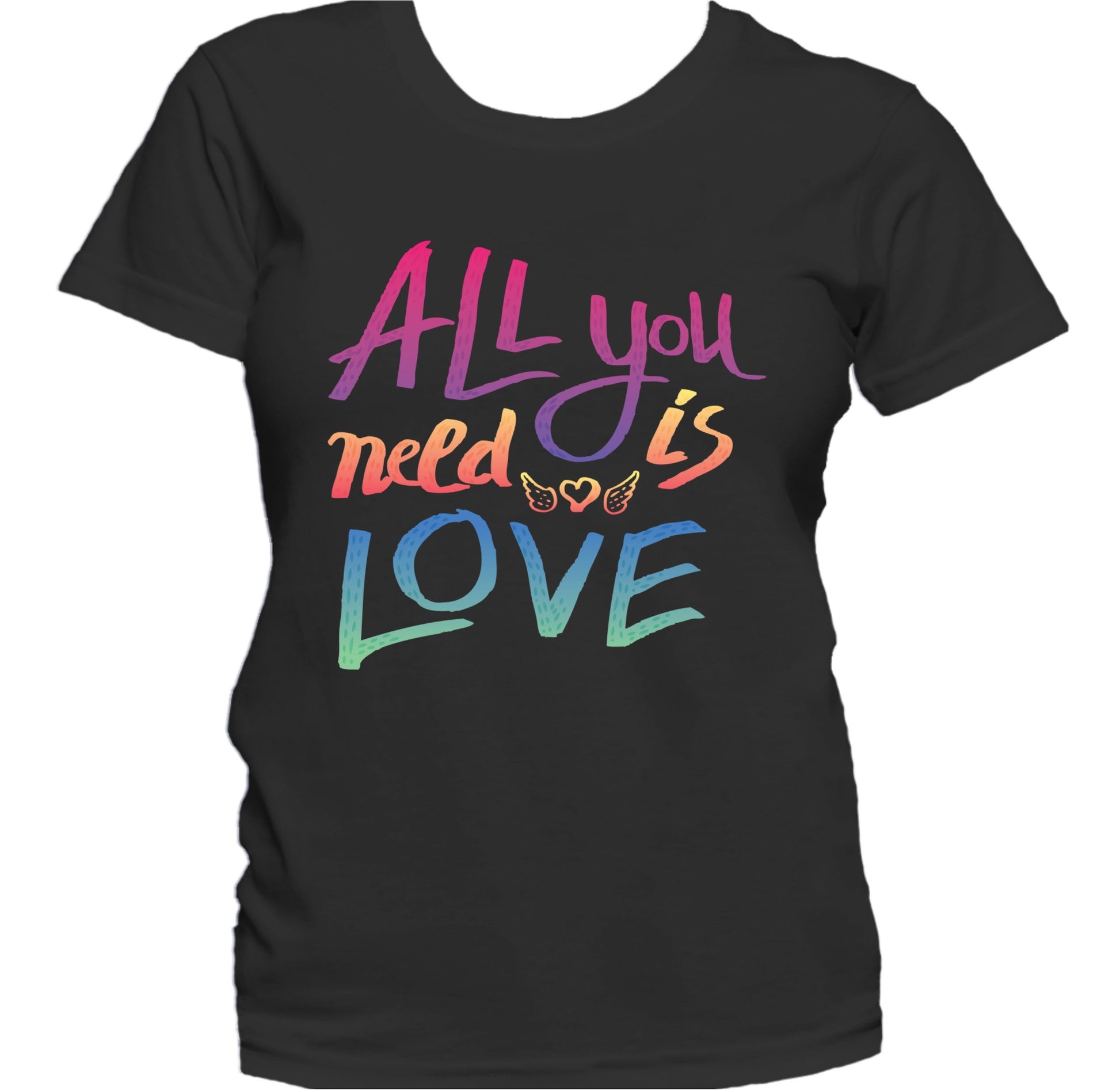 All You Need Is Love Inspirational Motivational Quote Women's T-Shirt