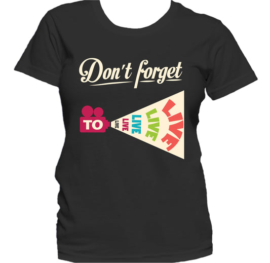 Don't Forget To Live Inspirational Motivational Quote Women's T-Shirt