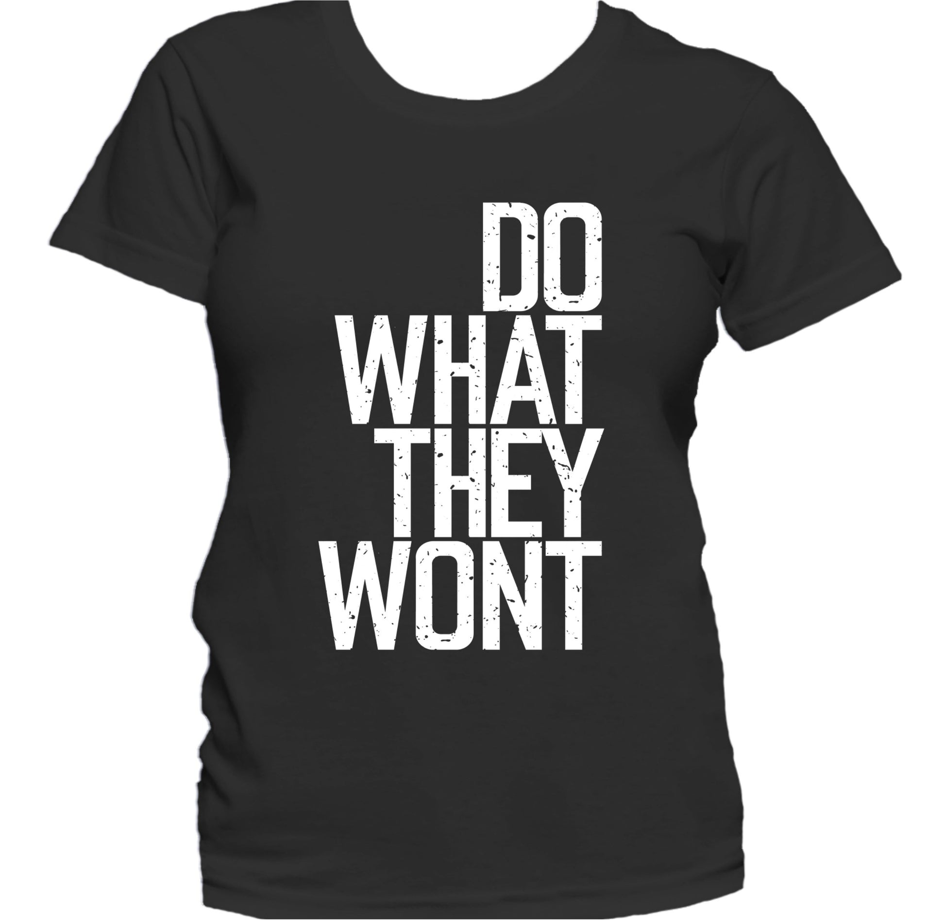 Do What They Won't Inspirational Motivational Quote Women's T-Shirt