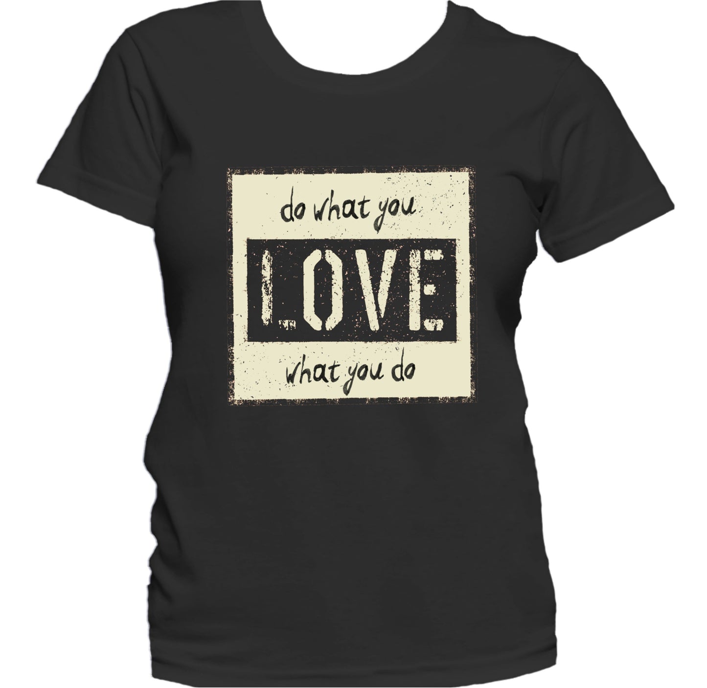 Do What You Love What You Do Inspirational Quote Women's T-Shirt