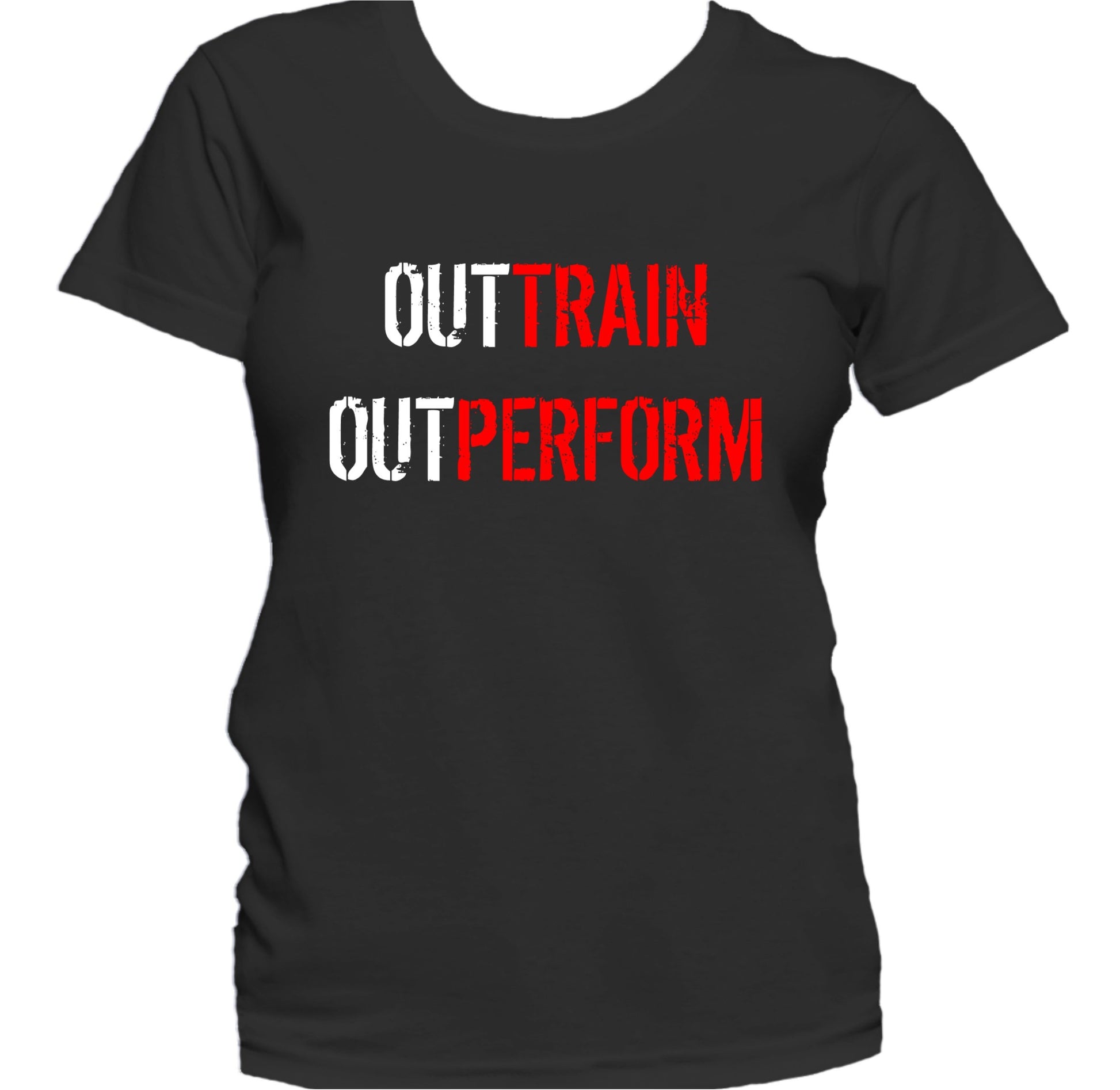 Out Train Out Perform Inspirational Motivational Quote Women's T-Shirt
