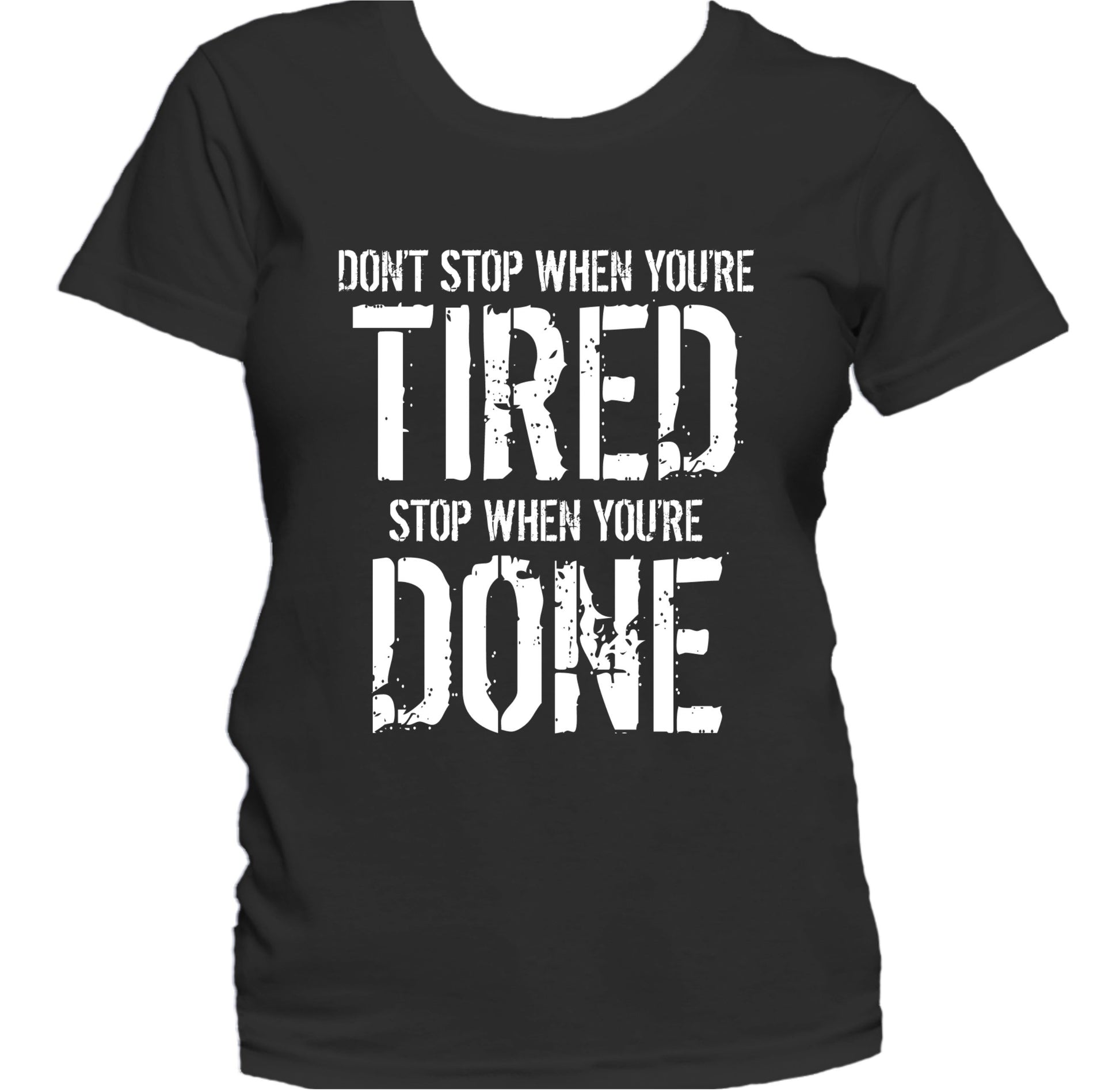 Don't Stop When You're Tired Stop When You're Done Women's T-Shirt