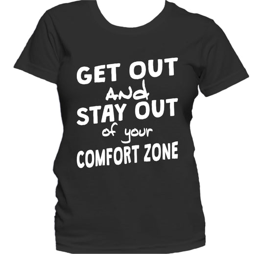 Get Out Stay Out Of Your Comfort Zone Inspirational Women's T-Shirt
