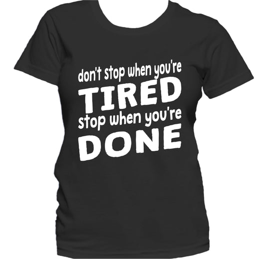 Don't Stop When You're Tired Stop When You're Done Women's T-Shirt