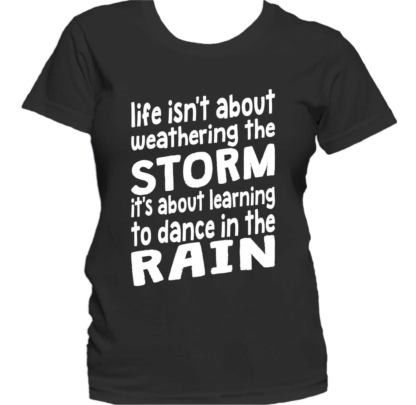 Life Isn't About Weathering The Storm Inspirational Women's T-Shirt