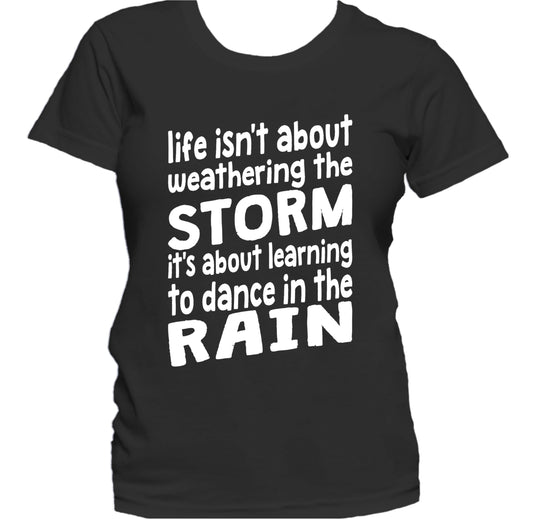 Life Isn't About Weathering The Storm Inspirational Women's T-Shirt