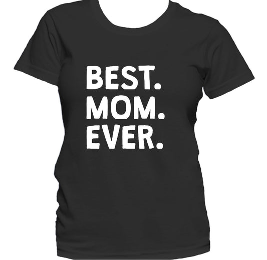 Best. Mom. Ever. Women's T-Shirt - Mother's Day Shirt